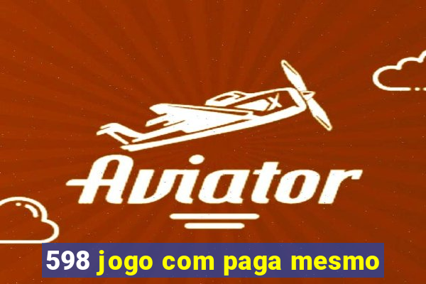 598 jogo com paga mesmo